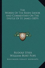 The Words of the Risen Savior and Commentary on the Epistle the Words of the Risen Savior and Commentary on the Epistle of St. James (1859) of St. Jam