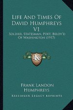 Life and Times of David Humphreys V1: Soldier, Statesman, Poet; Belov'd of Washington (1917)