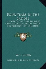 Four Years in the Saddle: History of the First Regiment, Ohio Volunteer Cavalry, War Ohistory of the First Regiment, Ohio Volunteer Cavalry, War