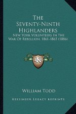 The Seventy-Ninth Highlanders the Seventy-Ninth Highlanders: New York Volunteers in the War of Rebellion, 1861-1865 (1886new York Volunteers in the Wa