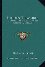 Hidden Treasures: Or Why Some Succeed While Others Fail (1888) or Why Some Succeed While Others Fail (1888)