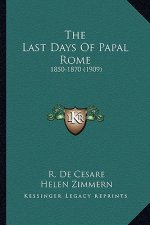 The Last Days of Papal Rome: 1850-1870 (1909)