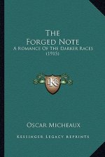 The Forged Note the Forged Note: A Romance of the Darker Races (1915) a Romance of the Darker Races (1915)