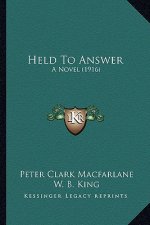 Held to Answer: A Novel (1916) a Novel (1916)
