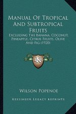 Manual of Tropical and Subtropical Fruits: Excluding the Banana, Coconut, Pineapple, Citrus Fruits, Oliexcluding the Banana, Coconut, Pineapple, Citru