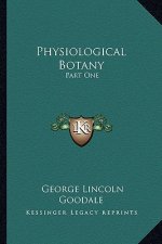 Physiological Botany: Part One: Outlines of the Histology of Phaenogamous Plants; Part One: Outlines of the Histology of Phaenogamous Plants