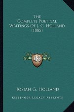 The Complete Poetical Writings of J. G. Holland (1885) the Complete Poetical Writings of J. G. Holland (1885)
