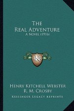 The Real Adventure the Real Adventure: A Novel (1916) a Novel (1916)