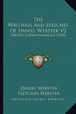 The Writings and Speeches of Daniel Webster V2: Private Correspondence (1903)