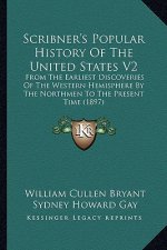 Scribner's Popular History Of The United States V2: From The Earliest Discoveries Of The Western Hemisphere By The Northmen To The Present Time (1897)