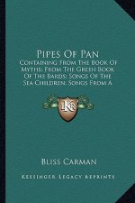 Pipes of Pan: Containing from the Book of Myths; From the Green Book of Thcontaining from the Book of Myths; From the Green Book of