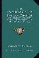 The Teaching of the Russian Church: Being Notes on Points on Which It Differs from the English Church (1897)