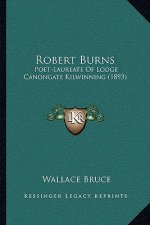 Robert Burns: Poet-Laureate of Lodge Canongate Kilwinning (1893)