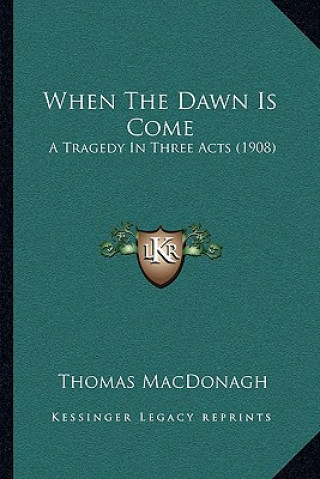 When the Dawn Is Come: A Tragedy in Three Acts (1908)