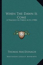 When the Dawn Is Come: A Tragedy in Three Acts (1908)