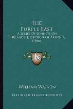 The Purple East: A Series of Sonnets on England's Desertion of Armenia (1896)