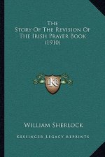 The Story of the Revision of the Irish Prayer Book (1910)