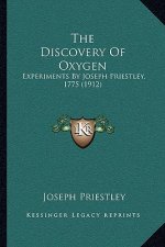 The Discovery of Oxygen: Experiments by Joseph Priestley, 1775 (1912)