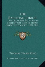 The Railroad Jubilee: Two Discourses Delivered in Hollis Street Meeting House, Sunday, September 21, 1851 (1851)