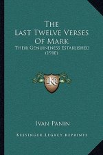 The Last Twelve Verses of Mark: Their Genuineness Established (1910)