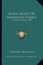 Robin Hood or Sherwood Forest: A Comic Opera (1787)