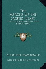 The Mercies of the Sacred Heart: Twelve Sermons for the First Fridays (1904)