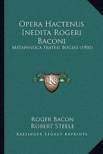Opera Hactenus Inedita Rogeri Baconi: Metaphysica Fratris Bogeri (1905)