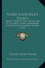 Nurse Lovechild's Legacy: Being a Mighty Fine Collection of the Most Noble, Memorable and Veracious Nursery Rhymes (1919)