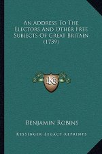 An Address To The Electors And Other Free Subjects Of Great Britain (1739)