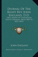 Diurnal of the Right REV. John England, D.D.: First Bishop of Charleston, South Carolina, from 1820 to 1823 (1895)