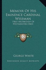 Memoir of His Eminence Cardinal Wiseman: First Archbishop of Westminster (1865)