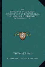 The Danger of the Church-Establishment of England, from the Insolence of Protestant Dissenters (1718)