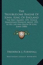 The Troublesome Raigne of John, King of England: The First Quarto, 1591, Which Shakespeare Rewrote about 1595, as His Life and Death of King John (188