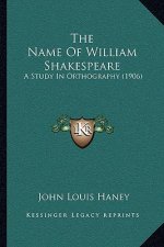 The Name of William Shakespeare: A Study in Orthography (1906)