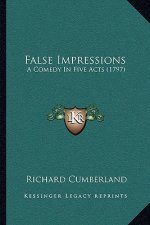 False Impressions: A Comedy in Five Acts (1797)