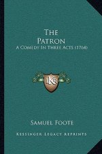 The Patron: A Comedy in Three Acts (1764)