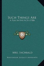Such Things Are: A Play in Five Acts (1788)