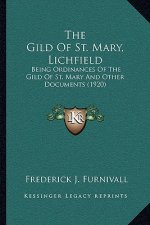 The Gild of St. Mary, Lichfield: Being Ordinances of the Gild of St. Mary and Other Documents (1920)