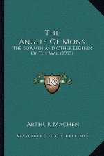 The Angels of Mons: The Bowmen and Other Legends of the War (1915)
