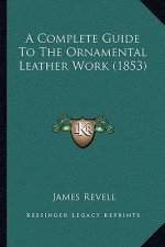 A Complete Guide To The Ornamental Leather Work (1853)