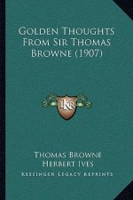 Golden Thoughts from Sir Thomas Browne (1907)