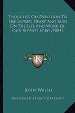 Thoughts on Devotion to the Sacred Heart and Also on the Life and Work of Our Blessed Lord (1884)