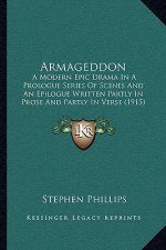 Armageddon: A Modern Epic Drama in a Prologue Series of Scenes and an Epilogue Written Partly in Prose and Partly in Verse (1915)