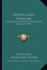 Tertullian's Treatises: Concerning Prayer; Concerning Baptism (1919)