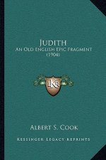 Judith: An Old English Epic Fragment (1904)
