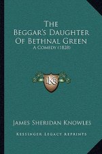 The Beggar's Daughter of Bethnal Green: A Comedy (1828)