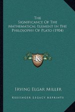 The Significance of the Mathematical Element in the Philosophy of Plato (1904)