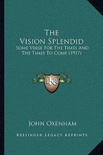 The Vision Splendid: Some Verse for the Times and the Times to Come (1917)