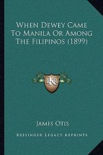 When Dewey Came to Manila or Among the Filipinos (1899)