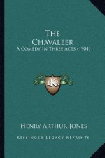 The Chavaleer: A Comedy in Three Acts (1904)